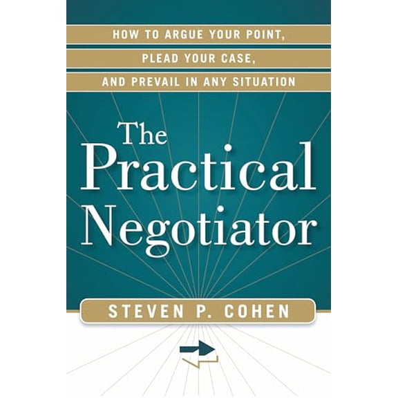 Pre-Owned The Practical Negotiator: How to Argue Your Point, Plead Your Case, and Prevail in Any Situation (Paperback) 1601632991 9781601632999
