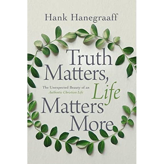 Pre-Owned Truth Matters, Life Matters More: The Unexpected Beauty of an Authentic Christian Life (Paperback) 0785216081 9780785216087