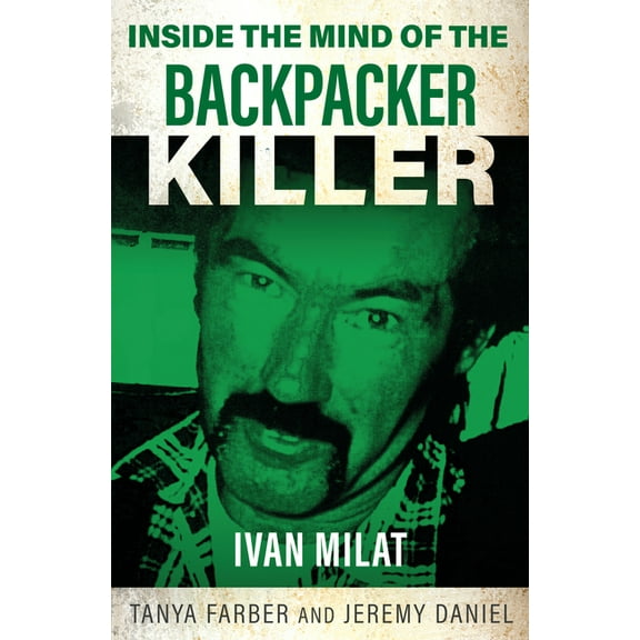 Inside the Mind Inside the Mind of the Backpacker Killer: Ivan Milat, (Paperback)