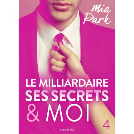 Le milliardaire, ses secrets et moi - 4 - eBook