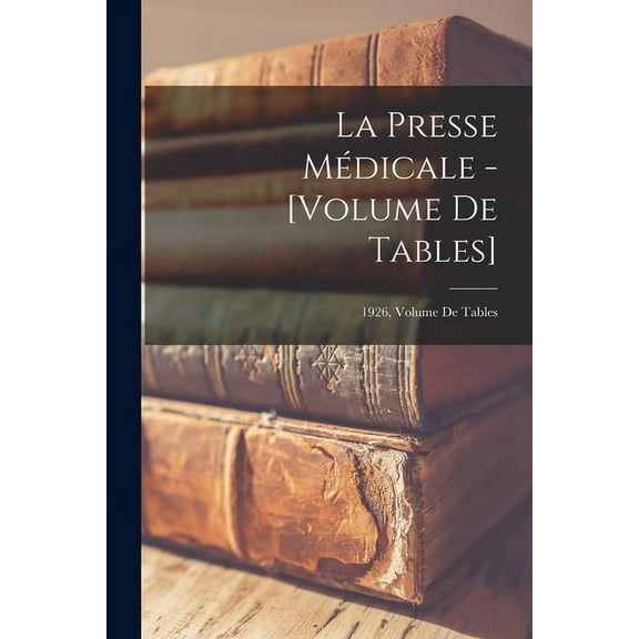 La Presse Médicale - [Volume De Tables]; 1926, Volume de tables, (Paperback)