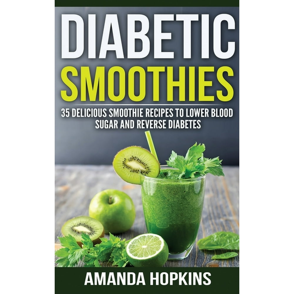 Diabetic Smoothies 35 Delicious Smoothie Recipes to Lower Blood Sugar