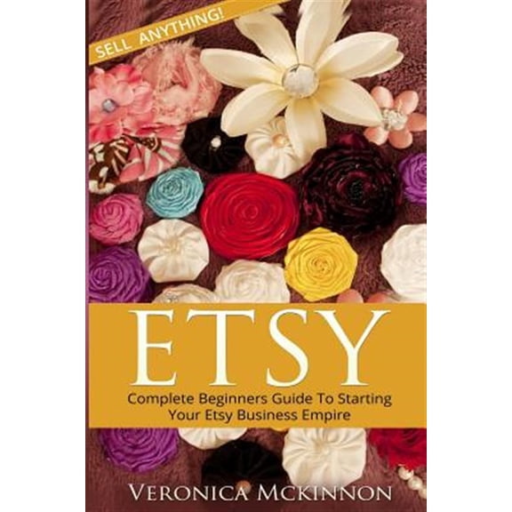 Pre-Owned Etsy: Complete Beginners Guide to Starting Your Etsy Business Empire - Sell Anything!