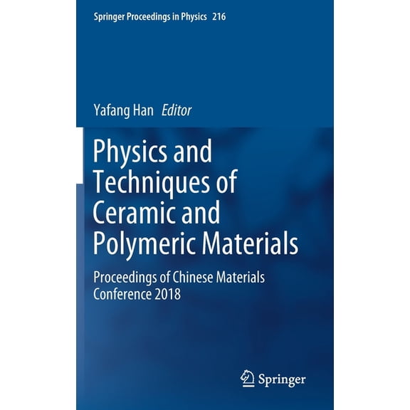Springer Proceedings in Physics Physics and Techniques of Ceramic and Polymeric Materials: Proceedings of Chinese Materials Conference 2018, Book 216, (Hardcover)