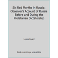thumbnail image 1 of Pre-Owned Six Red Months in Russia: Observer's Account of Russia Before and During the Proletarian Dictatorship (Paperback) 0904526798 9780904526790, 1 of 1