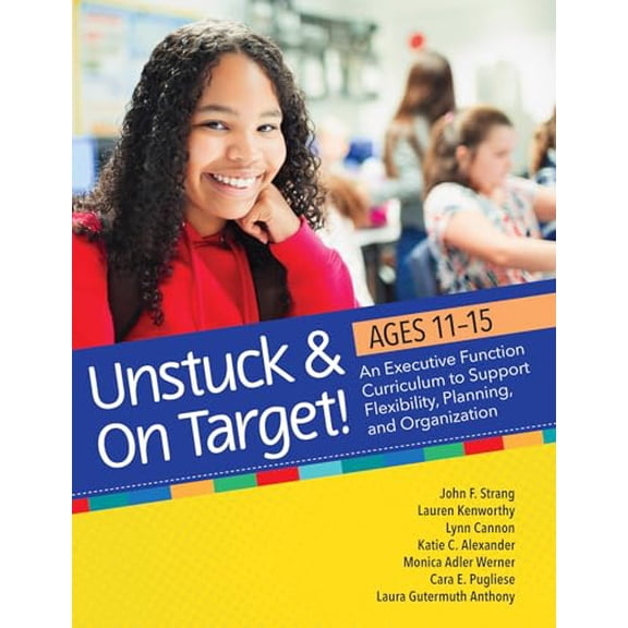 Pre-Owned Unstuck and On Target! Ages 11-15: An Executive Function Curriculum to Support Flexibility, Planning, and Organization, 9781681254876, 1681254875, Paperback, First Edition edition