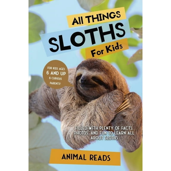 All Things Sloths For Kids: Filled With Plenty of Facts, Photos, and Fun to Learn all About Sloths, (Paperback)