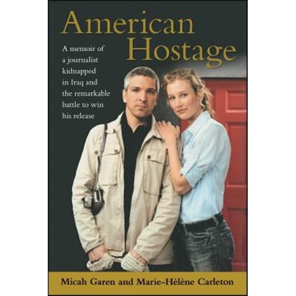 Pre-Owned American Hostage : A Memoir of a Journalist Kidnapped in Iraq and the Remarkable Battle to Win His Release (Paperback)