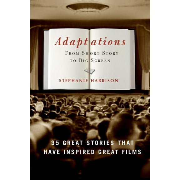 Adaptations : From Short Story to Big Screen: 35 Great Stories That Have Inspired Great Films (Paperback)