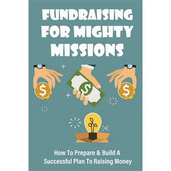 Fundraising For Mighty Missions: How To Prepare & Build A Successful Plan To Raising Money: Donor Relationship Management (Paperback)