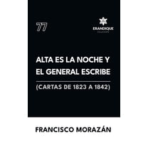 Alta es la noche y el General escribe (Cartas de 1823 a 1842), (Hardcover)