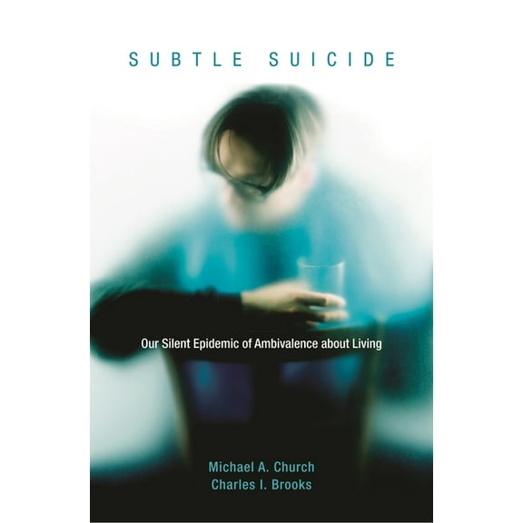 Subtle Suicide: Our Silent Epidemic of Ambivalence About Living, (Hardcover)
