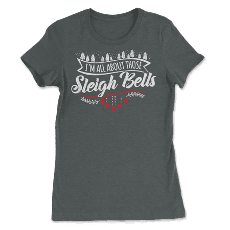 All About Those Sleigh Bells - Funny Cute Christmas T-Shirt