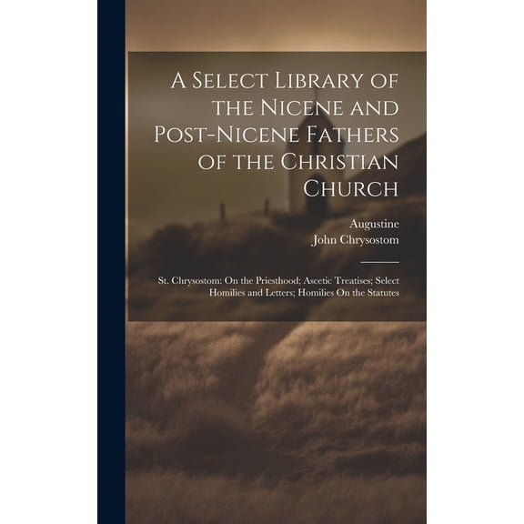 A Select Library of the Nicene and Post-Nicene Fathers of the Christian Church (Hardcover)
