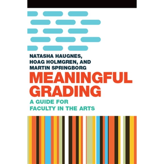 Pre-Owned Meaningful Grading : A Guide for Faculty in the Arts (Paperback)