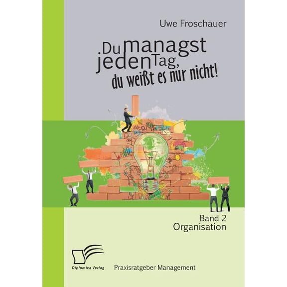 Du managst jeden Tag, du weißt es nur nicht - Praxisratgeber Management: Band 2 Organisation (Paperback)