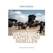 Weihrauch, Kaffee und Rebellen: Zwei Jahre in Afrika (Paperback)