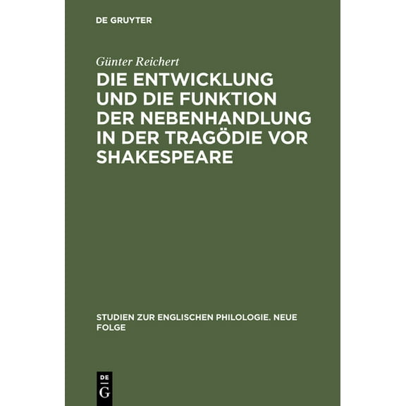 Studien Zur Englischen Philologie. Neue Die Entwicklung Und Die Funktion Der Nebenhandlung in Der Tragödie VOR Shakespeare, Book 11, (Hardcover)