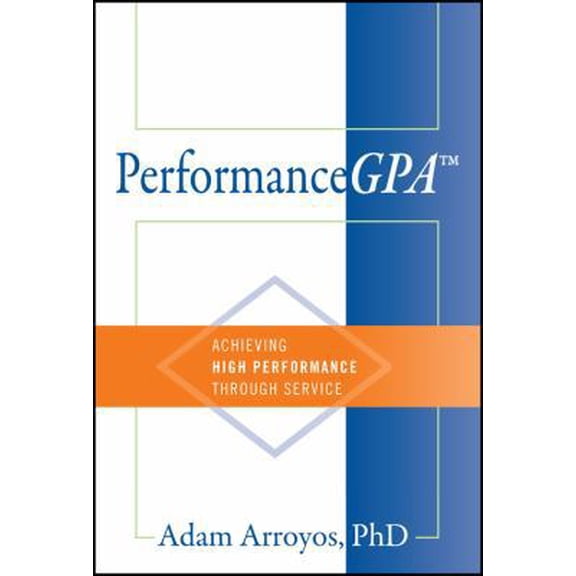 Pre-Owned PerformanceGPA: Achieving High Performance Through Service (Hardcover) 1478714417 9781478714415