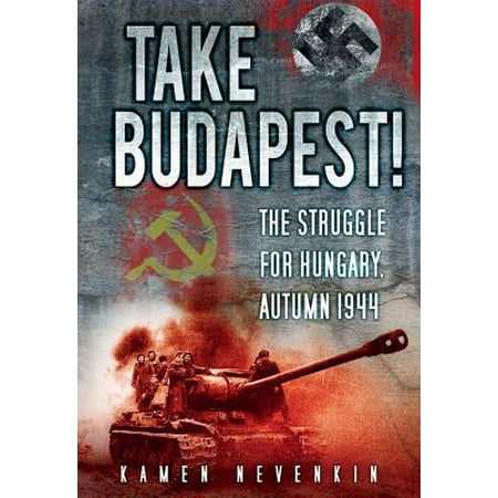 Take Budapest! : The Struggle for Hungary Autumn