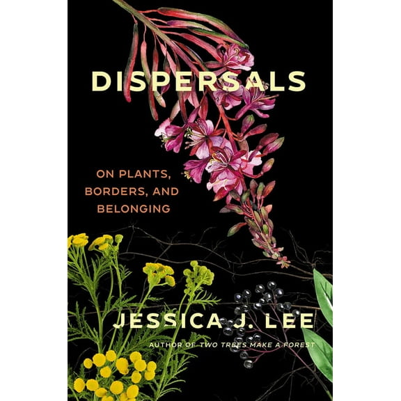 Dispersals: On Plants, Borders, and Belonging, (Hardcover)