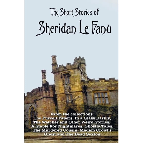 The Short Stories of Sheridan Le Fanu, including (complete and unabridged): 54 stories from these collections - The Purc, (Hardcover)