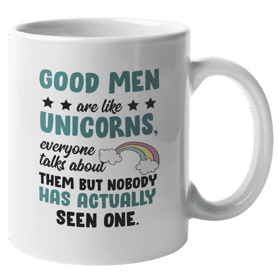 Good Men Are Like Unicorns, Funny Quotes Coffee & Tea Mug Cup or Stuff (11oz)
