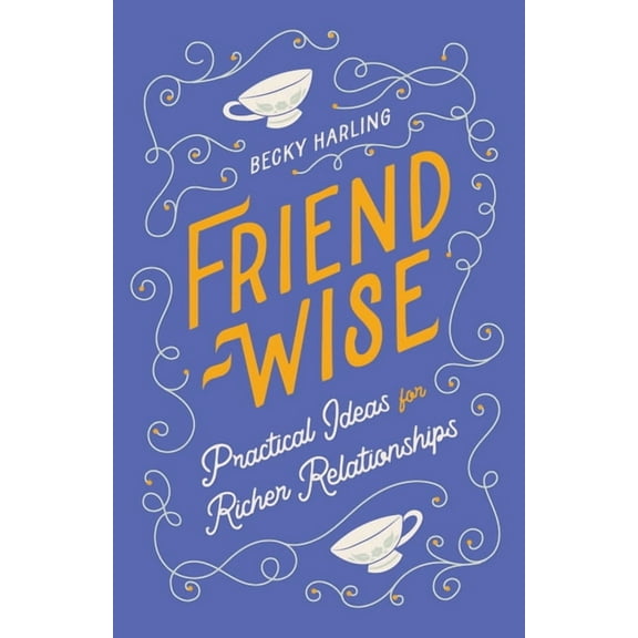 Friend-Wise: Practical Ideas for Richer Relationships, (Paperback)