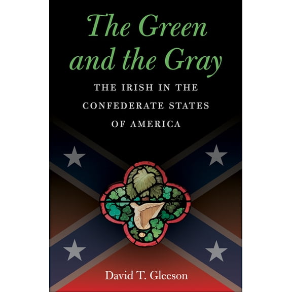 Civil War America The Green and the Gray: The Irish in the Confederate States of America, (Paperback)
