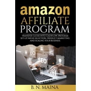 Amazon Affiliate Program: Transfer Clicks into Cashflow, Program Set-up, Niche Selection, Product Marketing and Scaling , (Paperback)