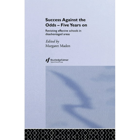 Success Against the Odds: Five Years On: Revisiting Effective Schools in Disadvantaged Areas, (Paperback)