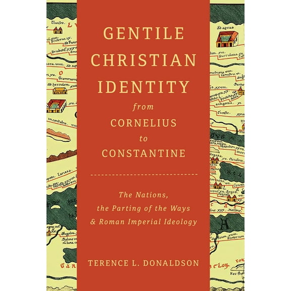 Gentile Christian Identity from Cornelius to Constantine: The Nations, the Parting of the Ways, and Roman Imperial Ideol, (Paperback)
