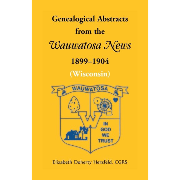 Genealogical Abstracts from the Wauwatosa News, 1899-1904 (Wisconsin), (Paperback)