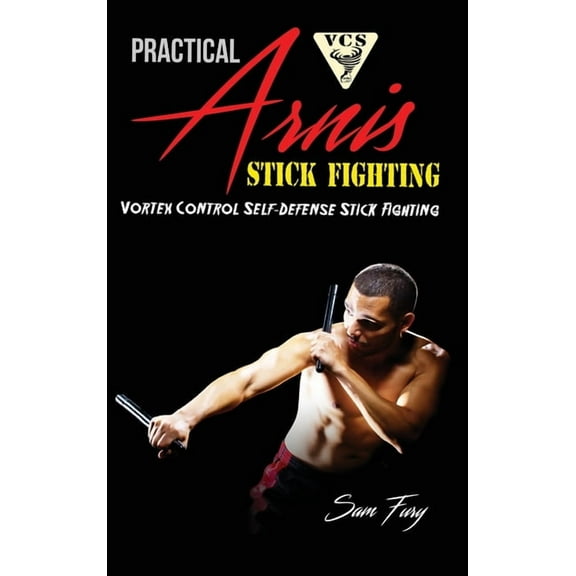 Self-Defense Practical Arnis Stick Fighting: Vortex Control Stick Fighting for Self-Defense, Book 9, (Hardcover)