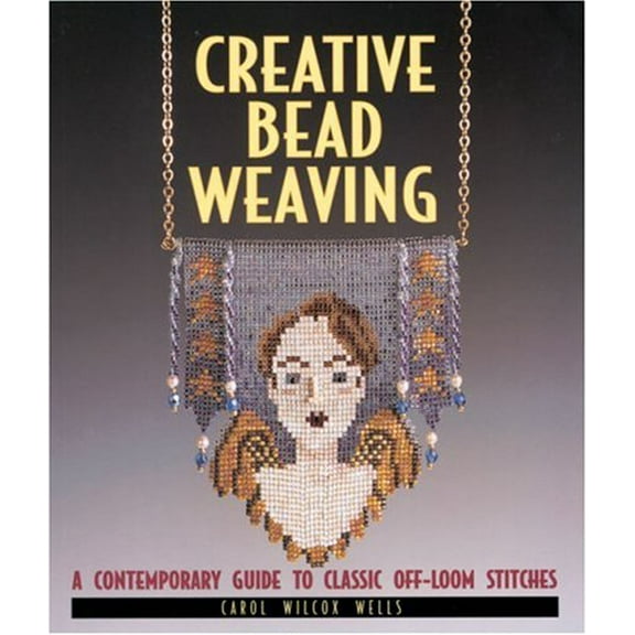 Pre-Owned Creative Bead Weaving: A Contemporary Guide to Classic Off-loom Stitches (Beadwork Books) Paperback