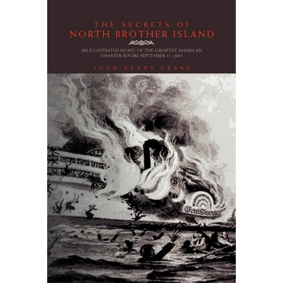 Secrets of North Brother Island : An Illustrated Novel of the Greatest American Disaster Before September 11, 2001