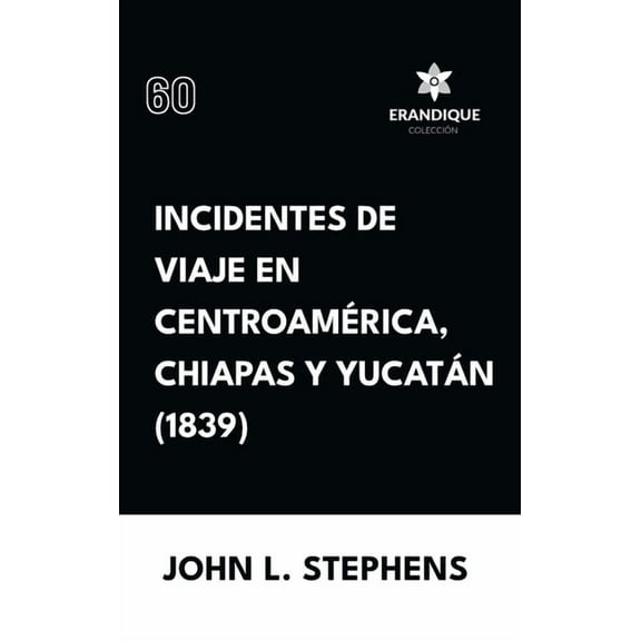 Incidentes de viaje en Centro AmÃ©rica, Chiapas y YucatÃ¡n (1839), (Hardcover)