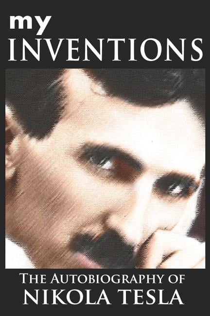 My Inventions : The Autobiography of Nikola Tesla (Paperback) - Walmart