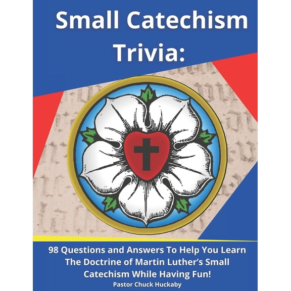 Lutheran Confirmation and Education Reso Small Catechism Trivia: 98 Questions and Answers To Help You Learn The Doctrine of Martin Luther's Small Catechism While, (Paperback)