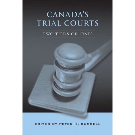 Canada s Trial Courts: Two Tiers or One? (Hardcover)