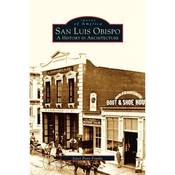 San Luis Obispo: A History in Architecture (Hardcover)