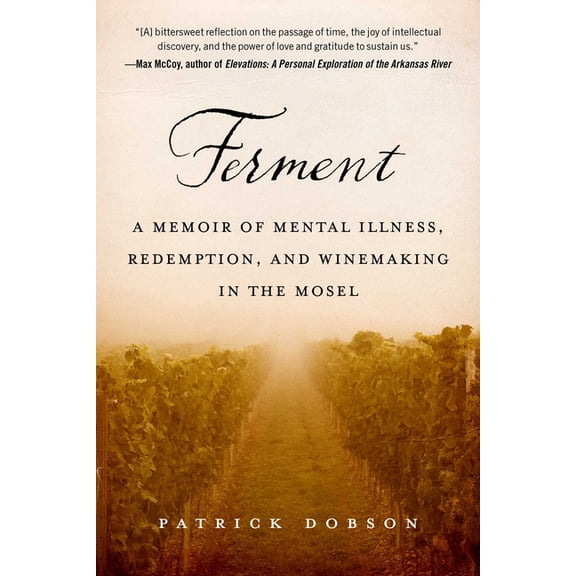 Ferment : A Memoir of Mental Illness, Redemption, and Winemaking in the Mosel (Hardcover)