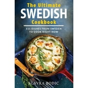 World Cuisines: The Ultimate Swedish Cookbook: 111 Dishes From Sweden To Cook Right Now (Series #14) (Paperback)