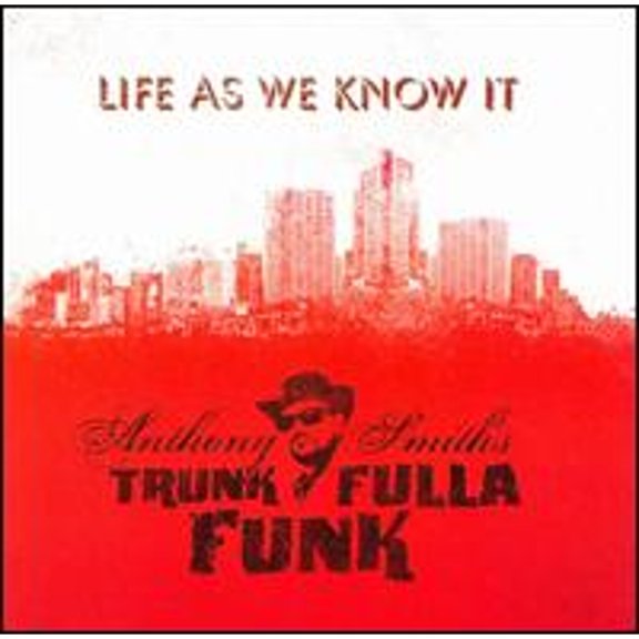 Life as We Know It (CD) by Anthony Smith's Trunk Fulla Funk