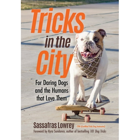 Tricks in the City: For Daring Dogs and the Humans That Love Them (Trick Dog Training Book, Exercise Your Dog), (Paperback)