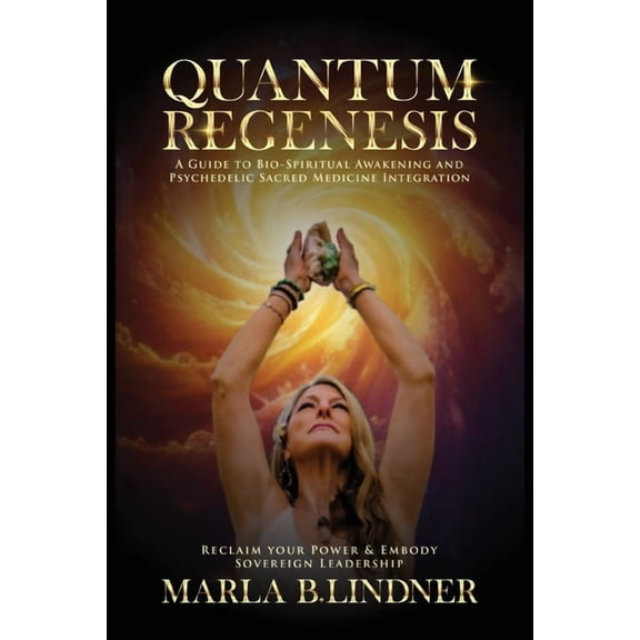 Quantum Regenesis: A Guide to Bio-Spiritual Awakening and Psychedelic Sacred Medicine Integration, (Paperback)