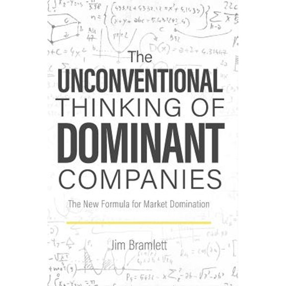 Pre-Owned The Unconventional Thinking of Dominant Companies: The New Formula for Market Dominance (Paperback) by Jim Bramlett