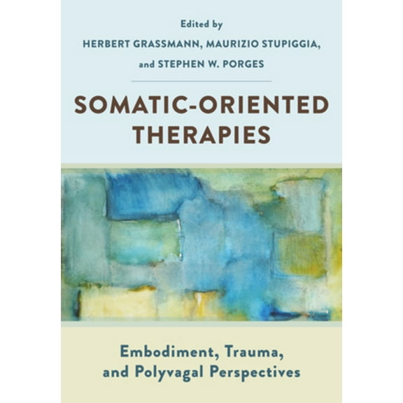 Somatic-Oriented Therapies: Embodiment, Trauma, and Polyvagal Perspectives, (Paperback)