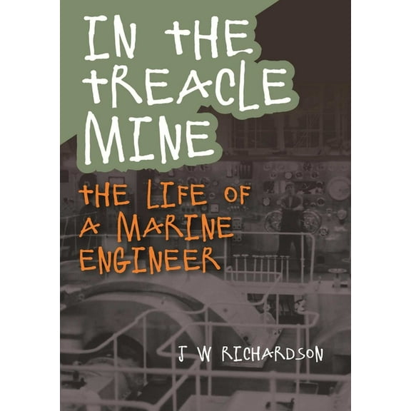 In the Treacle Mine: The Life of a Marine Engineer, (Paperback)