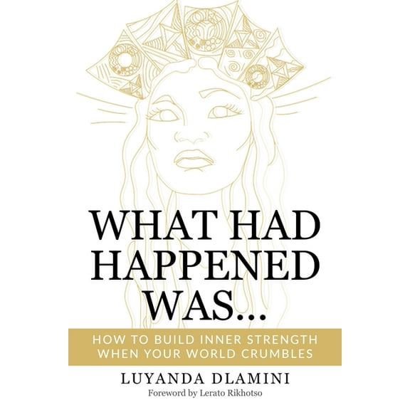 What Had Happened Was...: How to Build Inner Strength When Your World Crumbles (Paperback)